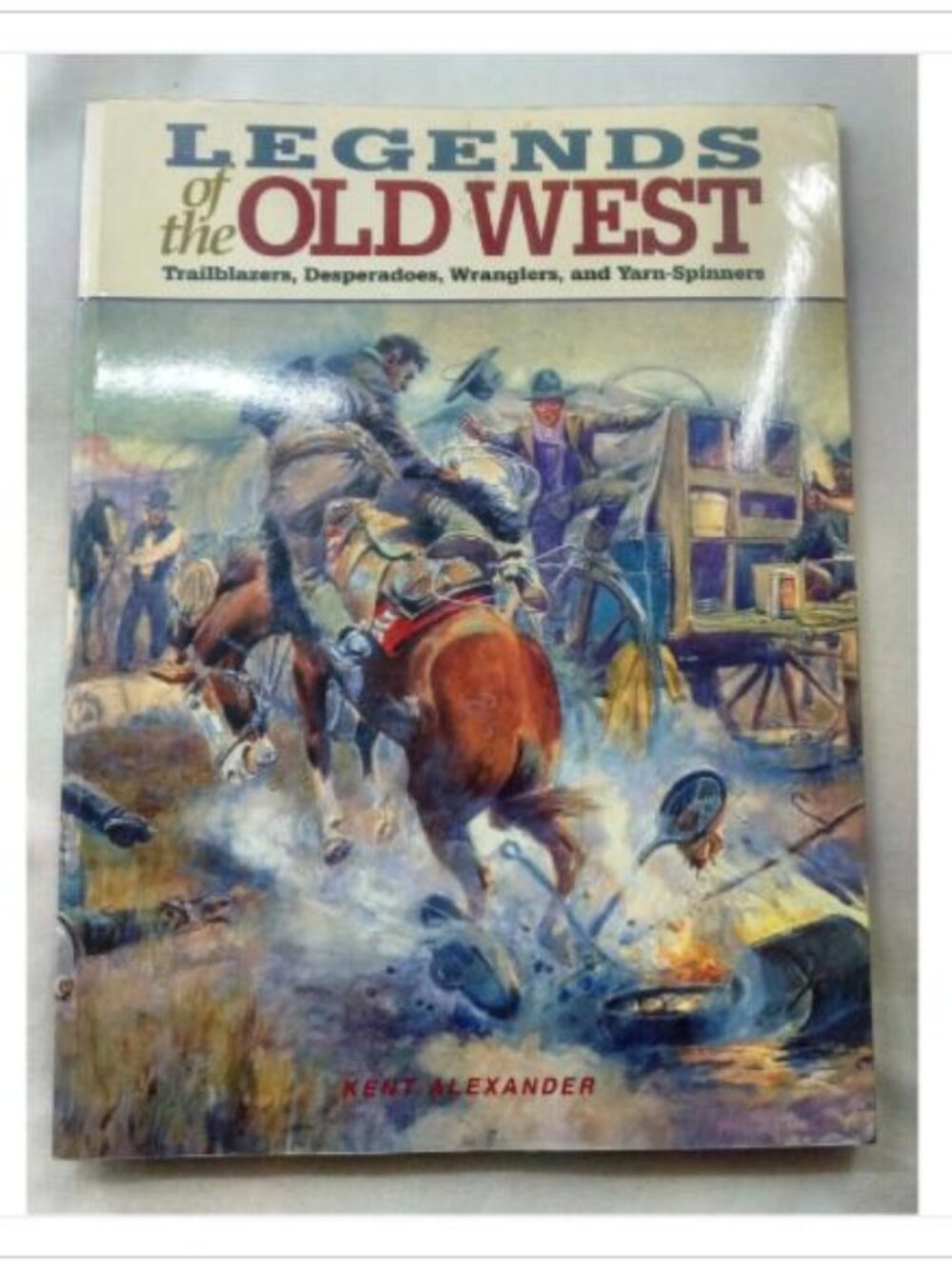 Legends of the Old West: Trailblazers, Desperadoes, Wranglers, and Yarn-Spinner